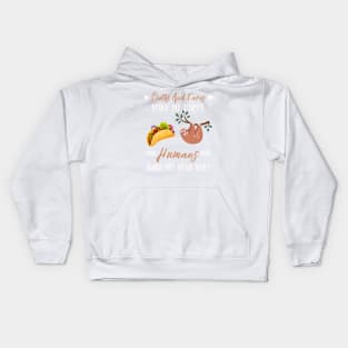 Sloths And Tacos Make Me Happy Humans Make My Head Hurt Kids Hoodie